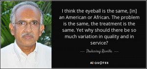 think the eyeball is the same, [in] an American or African. The ...