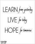 Learn from yesterday Live for today Hope for tomorrow