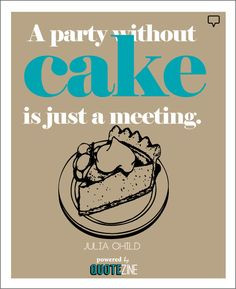 Eat cake. #food #quote #JuliaChild More