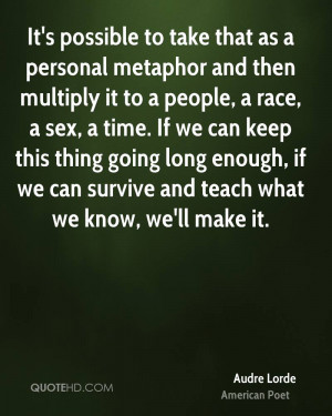 It's possible to take that as a personal metaphor and then multiply it ...