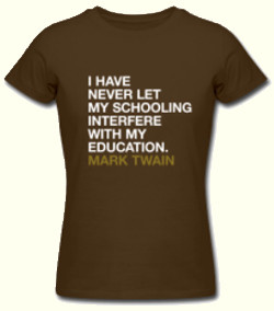 Mark Twain quote on a T-shirt: 'I have never let my schooling ...