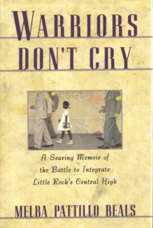 Warriors Don't Cry: A Searing Memoir of the Battle to Integrate Little ...
