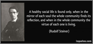 ... the whole community the virtue of each one is living. - Rudolf Steiner