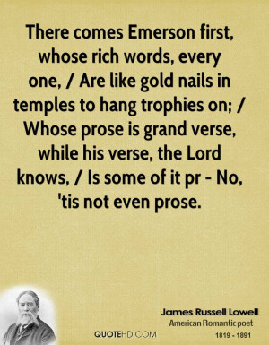 There comes Emerson first, whose rich words, every one, / Are like ...