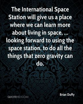 Brian Duffy - The International Space Station will give us a place ...
