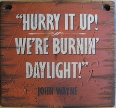 Burnin’ Daylight Wooden Sign