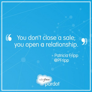 don't close a sales; you open a relationship.