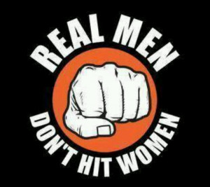 Real Men Don't Hit Women ...