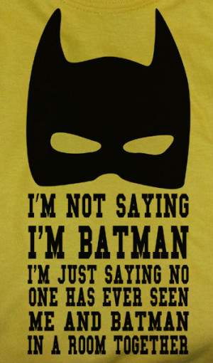 Batman Saying Happy Birthday Funny bat man quote saying i'm