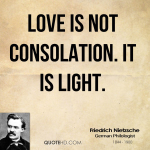 Love is not consolation. It is light.