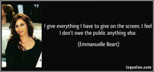 ... feel I don't owe the public anything else. - Emmanuelle Beart
