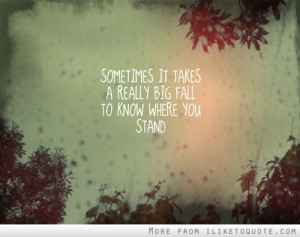 Sometimes it takes a really big fall to know where you stand.