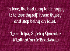 Love Tip: Love Thyself and Don’t Be An Idiot