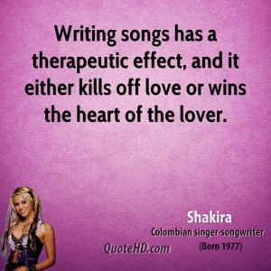 Writing songs has a therapeutic effect, and it either kills off love ...