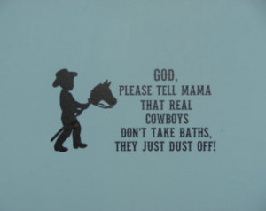 Cowboy Sayings For Kids Cowboys don't take baths,