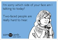 sorry which side of your face am I talking to today? Two-faced ...