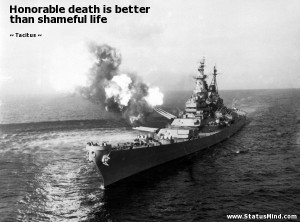 Honorable death is better than shameful life - Tacitus Quotes ...