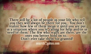 There will be a lot of people in your life who tell you they will ...