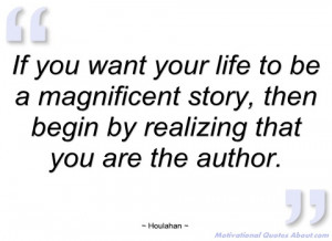 if you want your life to be a magnificent houlahan