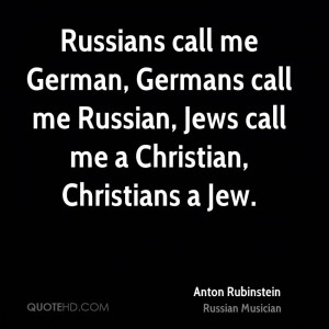 Russians call me German, Germans call me Russian, Jews call me a ...
