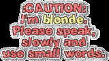 ... /albums/cc105/24168/egobox/thumbs/quotes/funny/Caution-Im-Blonde.gif