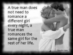 True Man Does Not Need To Romance a Different Girl Every Night, A True ...