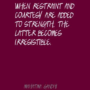 When restraint and courtesy are added to strength, the latter becomes ...