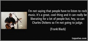 quote-i-m-not-saying-that-people-have-to-listen-to-rock-music-it-s-a ...