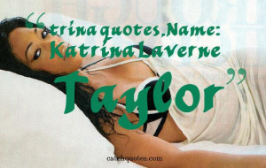 trina quotes,Name: Katrina Laverne Taylor