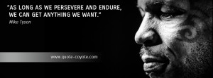 Mike Tyson - As long as we persevere and endure, we can get anything ...