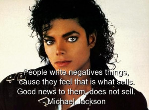Michael jackson famous quotes sayings good bad news sell