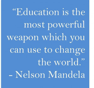 Education Is The Most Powerful Weapon Which You Can Use To Change The ...
