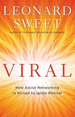 Book review of Leonard Sweet's Viral - How social networking is poised ...