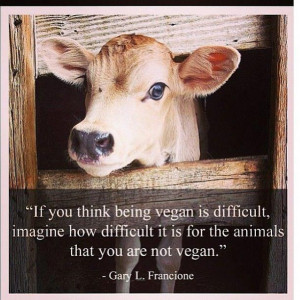 if you think being vegan is difficult