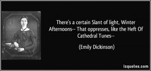 There's a certain Slant of light, Winter Afternoons-- That oppresses ...