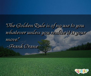 The Golden Rule is of no use to you whatever unless you realize it is ...