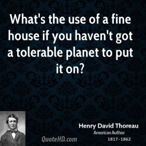 What's the use of a fine house if you haven't got a tolerable planet ...