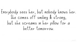sees her,but nobody knows her. She comes off smiling & strong, but she ...