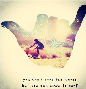 you can't stop the waves but you can learn to surf. #love #hangloose ...