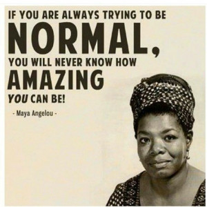 If you are always trying to be normal: