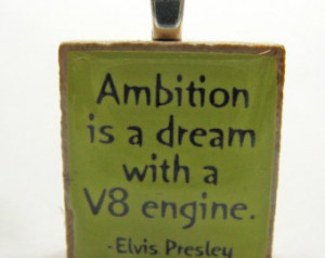 Elvis Presley quote - Ambition is a dream with a V8 engine - lime ...