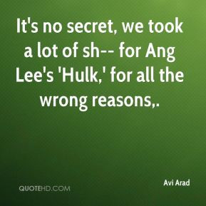 Avi Arad - It's no secret, we took a lot of sh-- for Ang Lee's 'Hulk ...