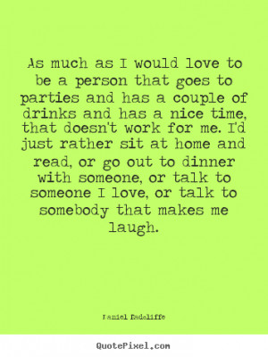 Quotes about love - As much as i would love to be a person that goes ...