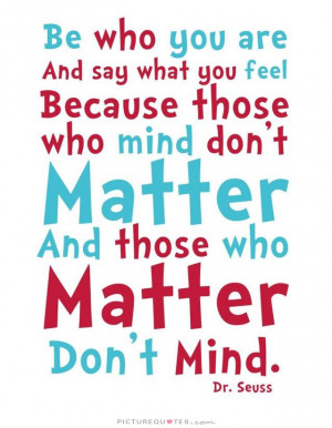 ... you feel because those who mind don't matter and those who matter don