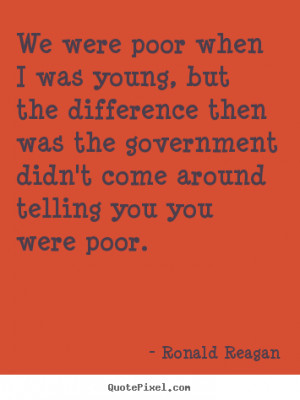 Ronald Reagan picture quote - We were poor when i was young, but the ...