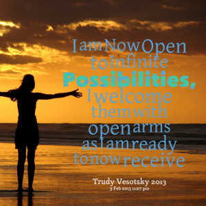 Quotes Picture: i am now open to infinite possibilities, i welcome ...