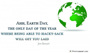 Ahh, Earth Day, the only day of the year where being able to hacky ...