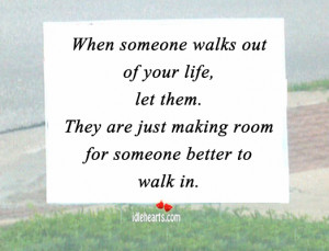 When someone walks out of your life, let them. They are just making ...