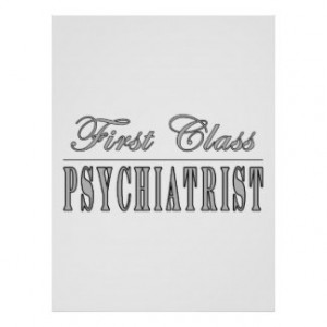 Psychiatrists Psychiatry First Class Psychiatrist Posters