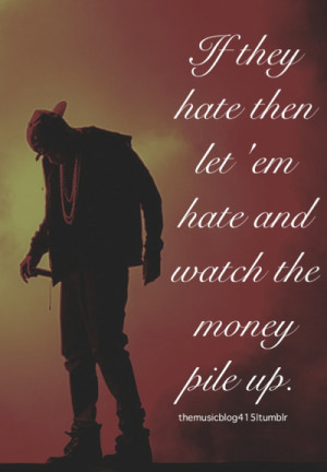 If they hate then let em hate and watch the money pile up
